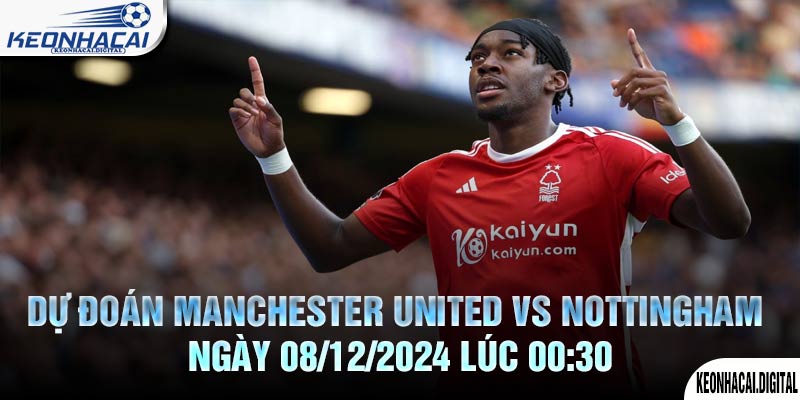 Dự đoán Manchester United vs Nottingham Ngày 08/12/2024