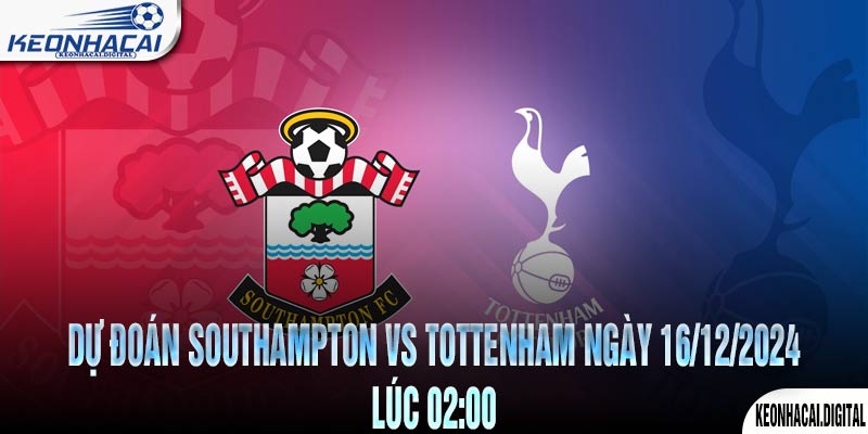 Dự đoán Southampton vs Tottenham Ngày 16/12/2024