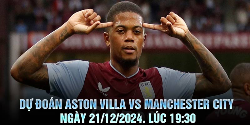 Dự đoán Aston Villa vs Manchester City Ngày 21/12/2024