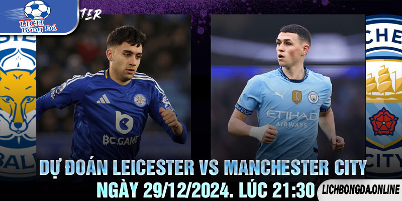 Dự Đoán Leicester vs Manchester City Ngày 29/12/2024