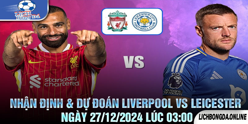 Nhận định & Dự đoán Liverpool vs Leicester Ngày 27/12/2024