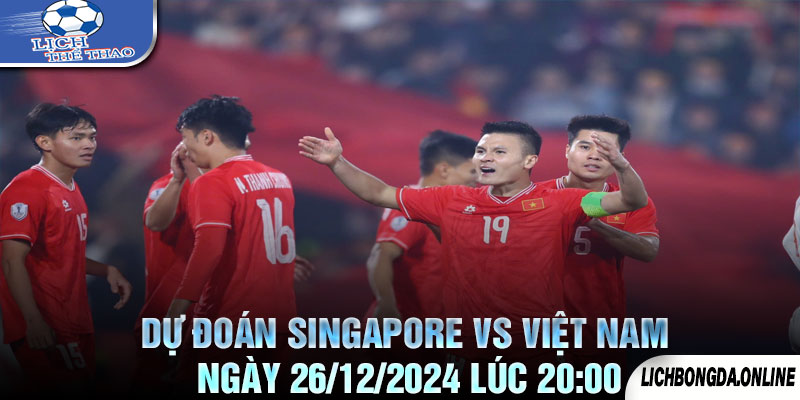 Dự Đoán Singapore vs Việt Nam Ngày 26/12/2024