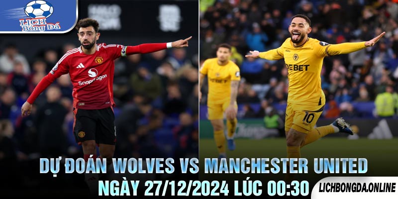 Dự Đoán Wolves vs Manchester United Ngày 27/12/2024