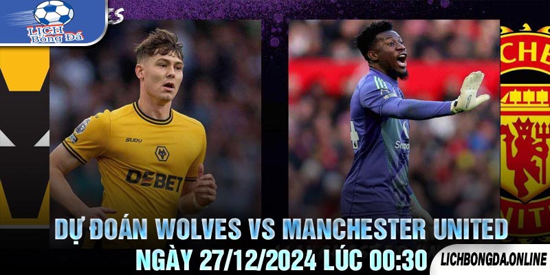 Dự Đoán Wolves vs Manchester United Ngày 27/12/2024