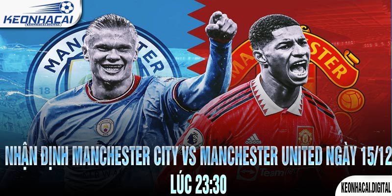 Nhận định Manchester City vs Manchester United Ngày 15/12