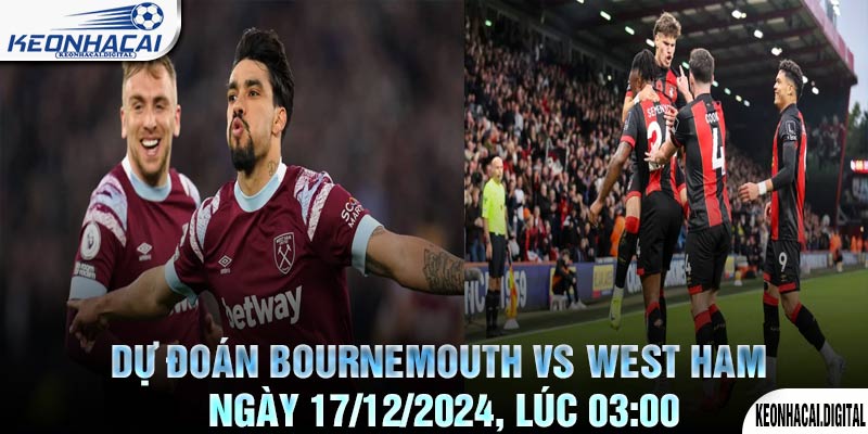 Dự đoán Bournemouth vs West Ham Ngày 17/12/2024