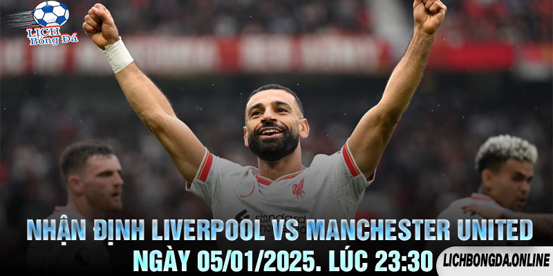 Nhận định Liverpool vs Manchester United Ngày 05/01/2025