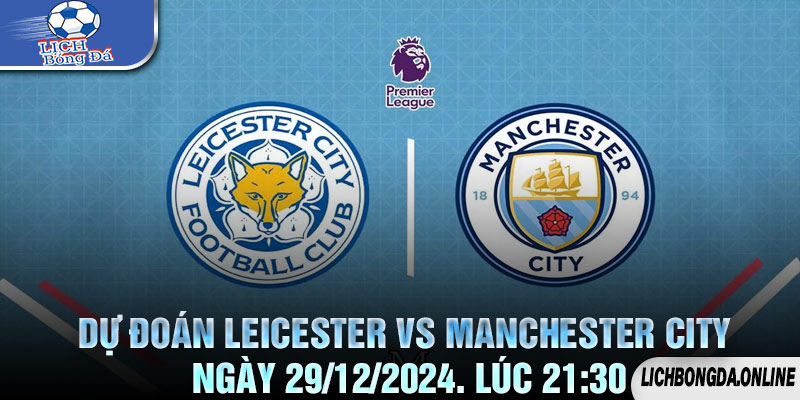 Dự Đoán Leicester vs Manchester City Ngày 29/12/2024