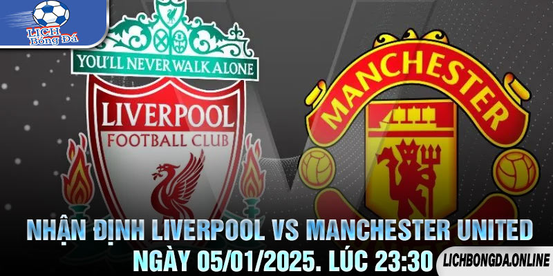 Nhận định Liverpool vs Manchester United Ngày 05/01/2025